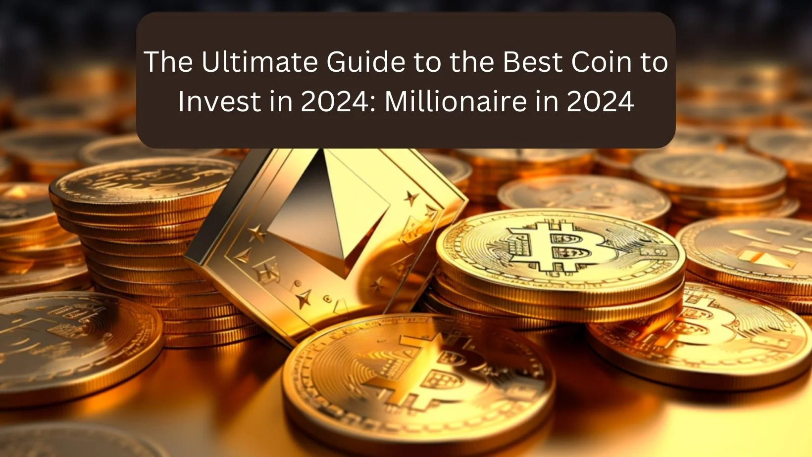The Ultimate Guide to the Best Coin to Invest in 2024: Millionaire in 2024